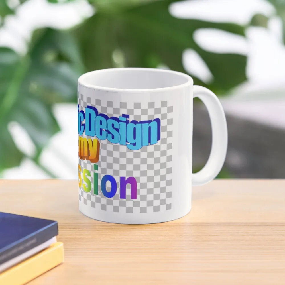 Graphic Design Is My Passion With Png Pa  Mug Gifts Cup Photo Tea Image Picture Handle Round Design Coffee Simple Printed