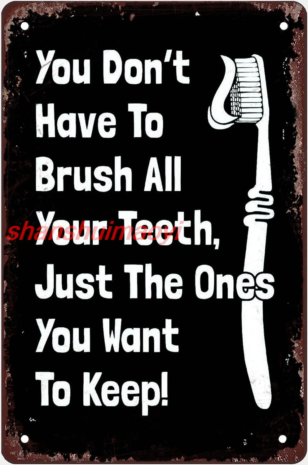 shan ecor Signs You Don't Have To Brush All Your Teeth Just The Ones You Want To Keep Metal Signs Vintage Room Decor Wall 1pc