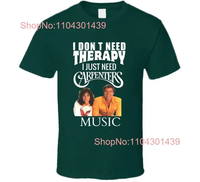 Carpenters I Don't Need Therapy  T Shirt White Lettering Logo long or short sleeves