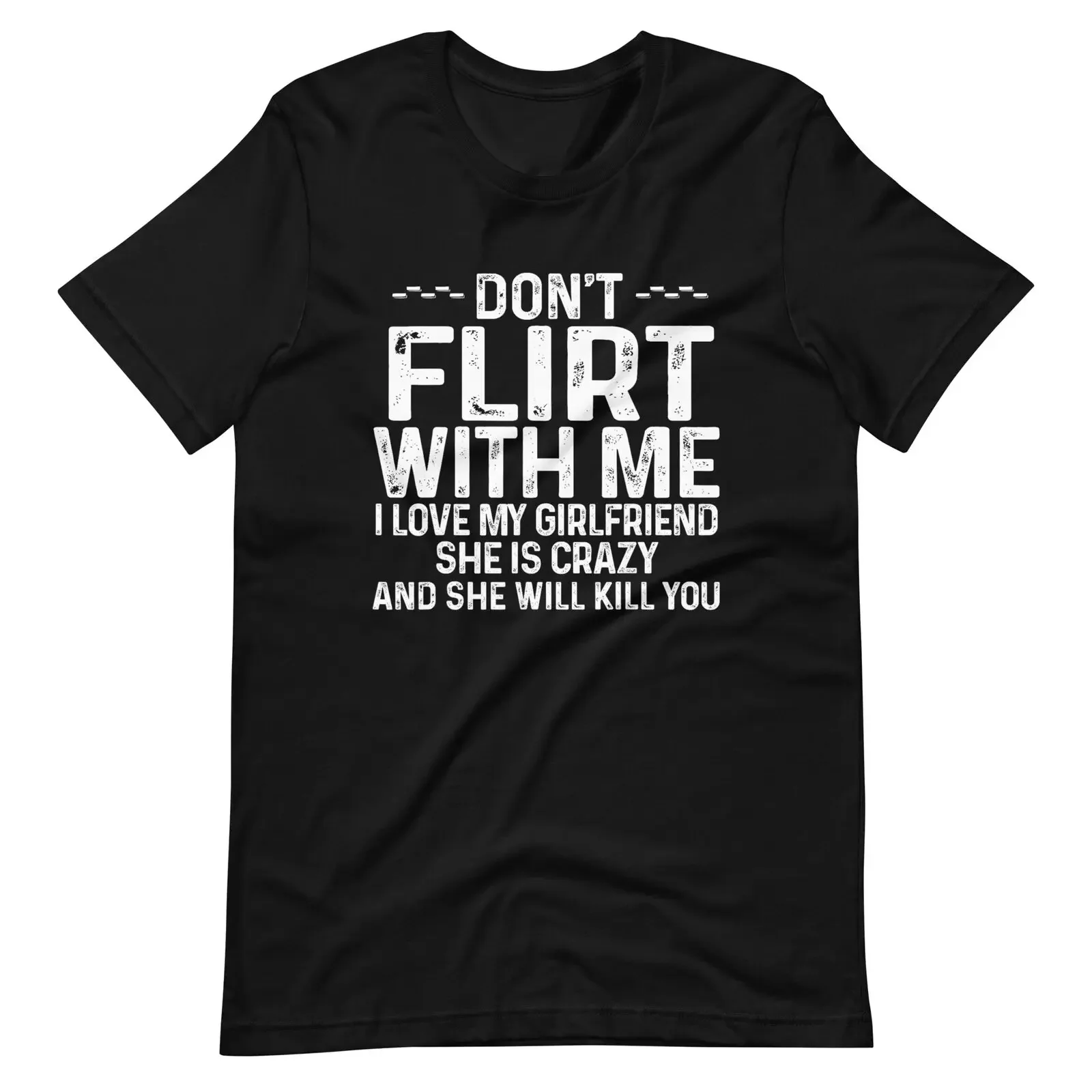 Don't Flirt With Me I Love My Girlfriend She Is Crazy T-Shirt