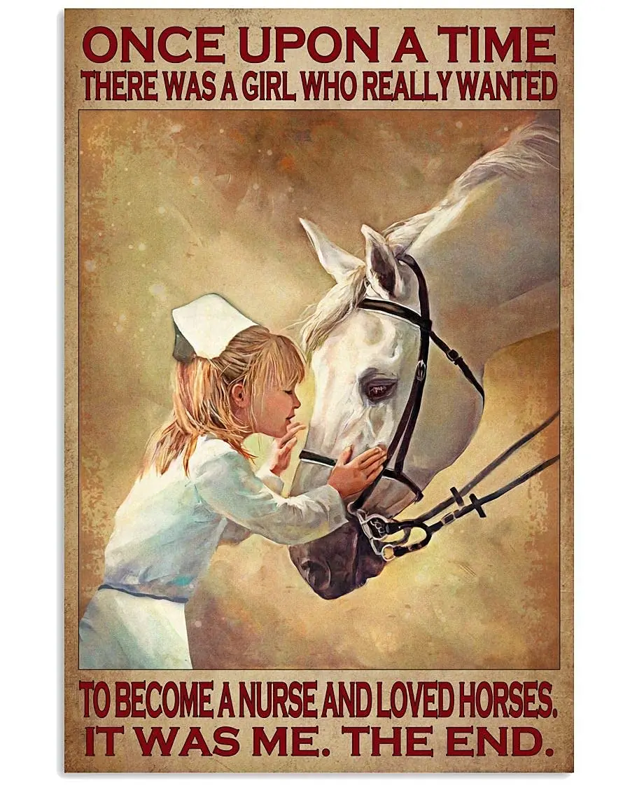 

Once Upon A Time There Was A Girl Who Really Wanted Become A Nurse Ahd Loved Horses Vintage metal Hanging Plaque For Home Coffee