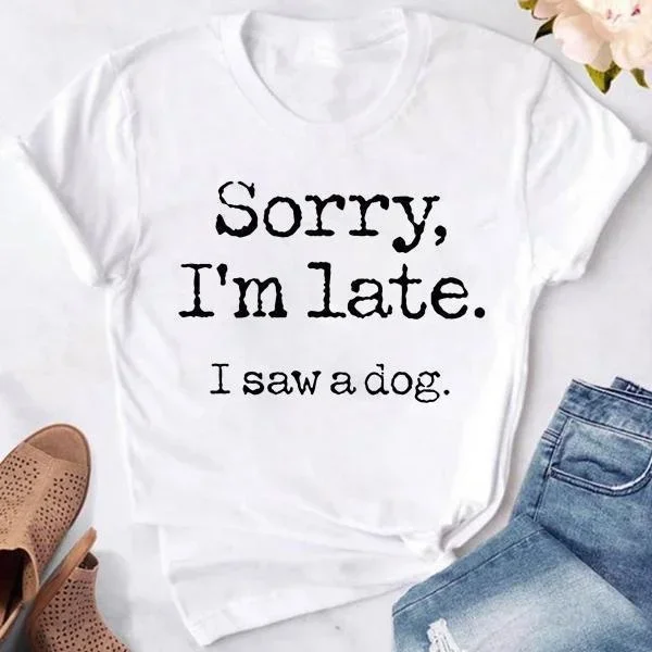 Summer Casual Loose Round Neck Creative Personalized T-shirts Women's Fashion Printed Sorry I'm Late I Saw A Dog Print T-shirts