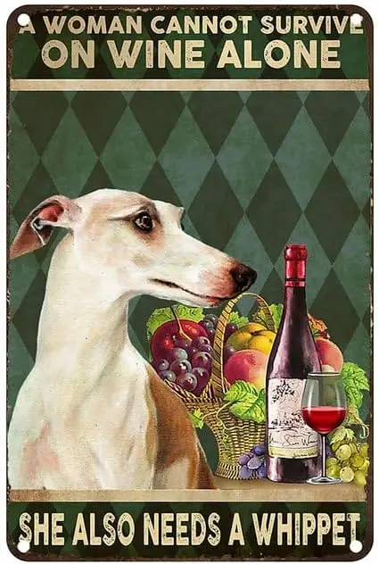 A Woman Cannot Survive On Wine Alone She Also Needs A Whippet Metal tin Sign Art Plaque Wall Decor Look Funny Gifts for Home Kit