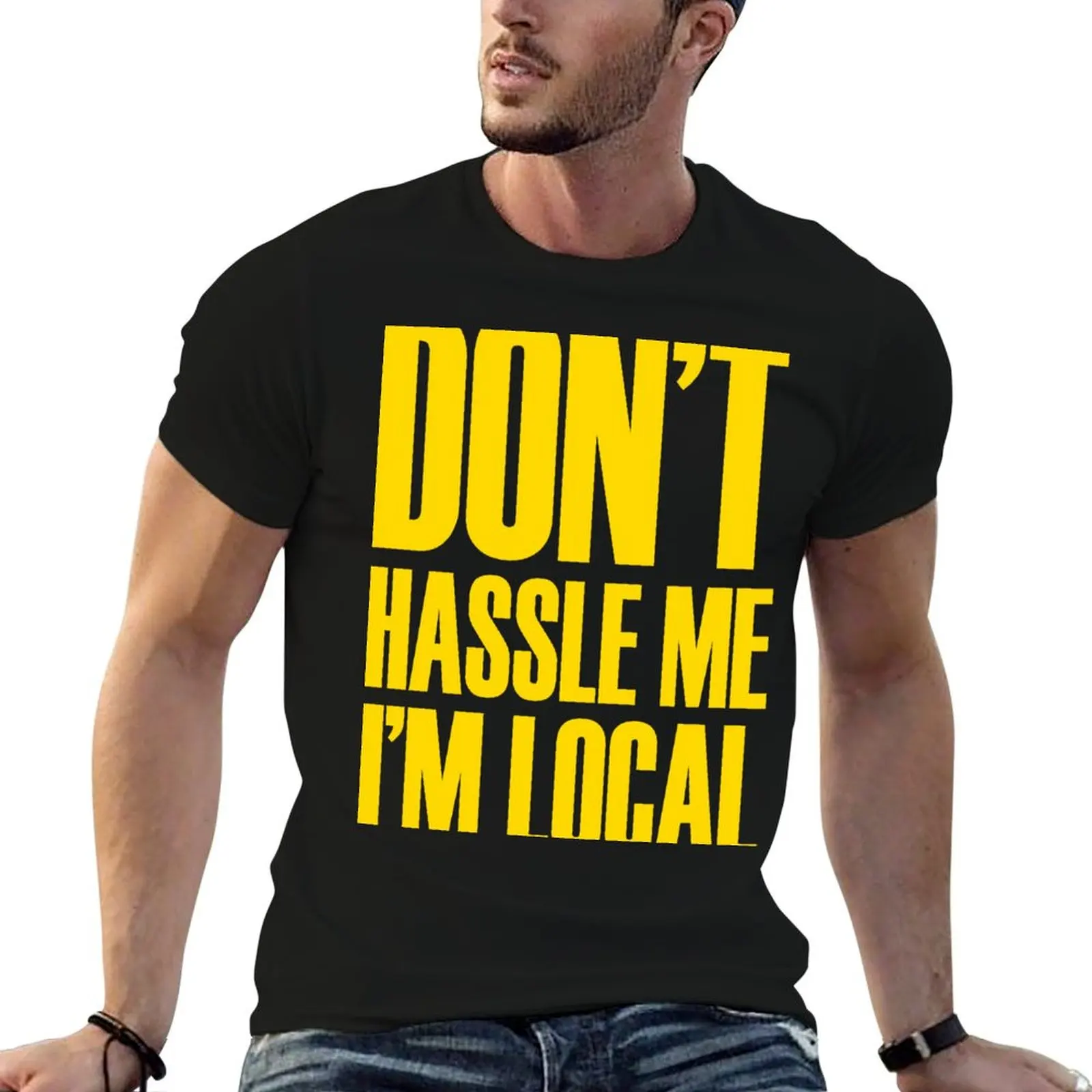 

DON'T HASSLE ME, I'M LOCAL T-Shirt plain sweat heavyweights vintage graphic tee Men's t-shirt