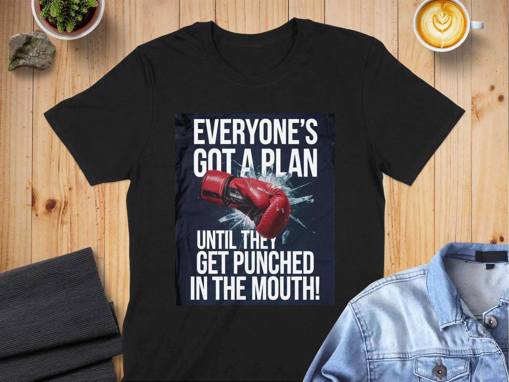 

Everyone s Got a Plan until They Get Punched in the Mouth T Shirt