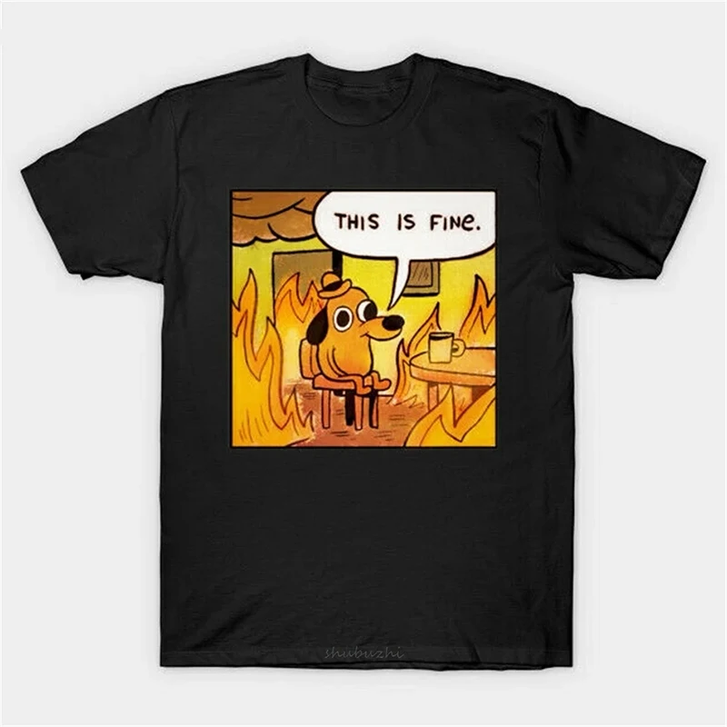 This Is Fine Things Are Going To Be Ok Meme Funny Black T-Shirt Gift For Friends Summer Casual ShortSleeve Unisex Tops Tee Shirt