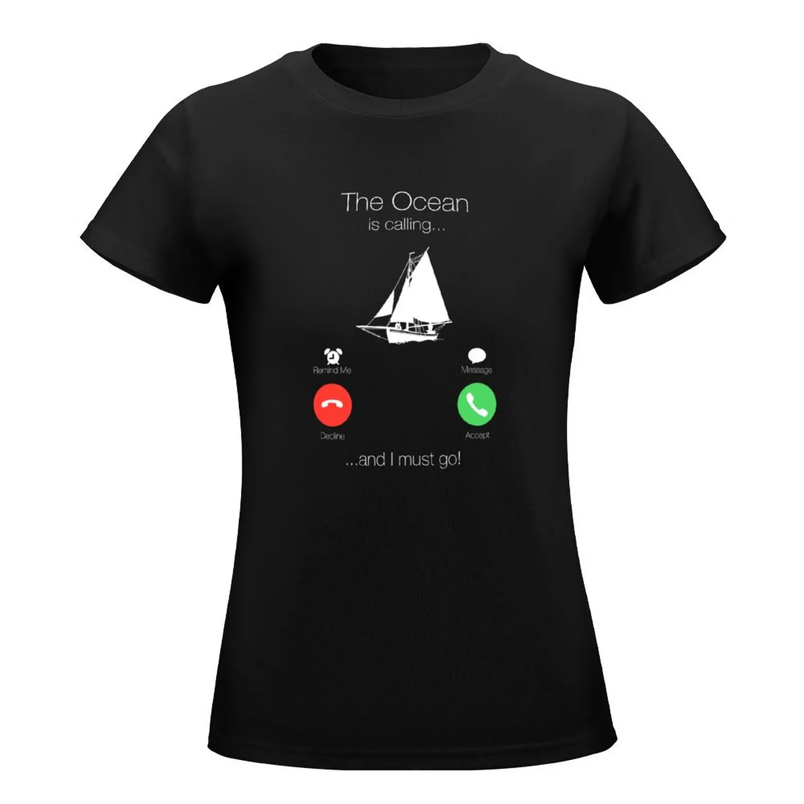 Sailing boat sailor boat owner gift Ocean calling T-Shirt female funny graphics Women's tee shirt