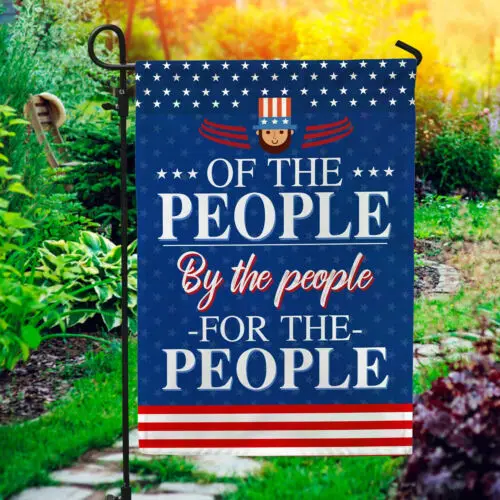 Of The People By The People For The People Flag – Happy 4th Of July Garden Flag AAL HHM WZZ yyi