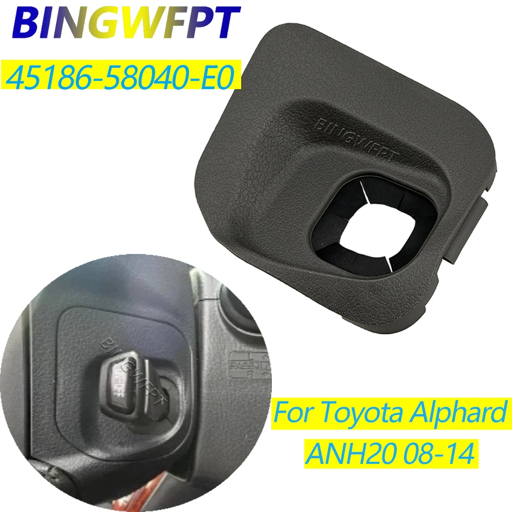New Hight Quality 45186-58040-E0 Dust Cover For Toyota Alphard ANH20 2008-2014 Cruise Control Switch
