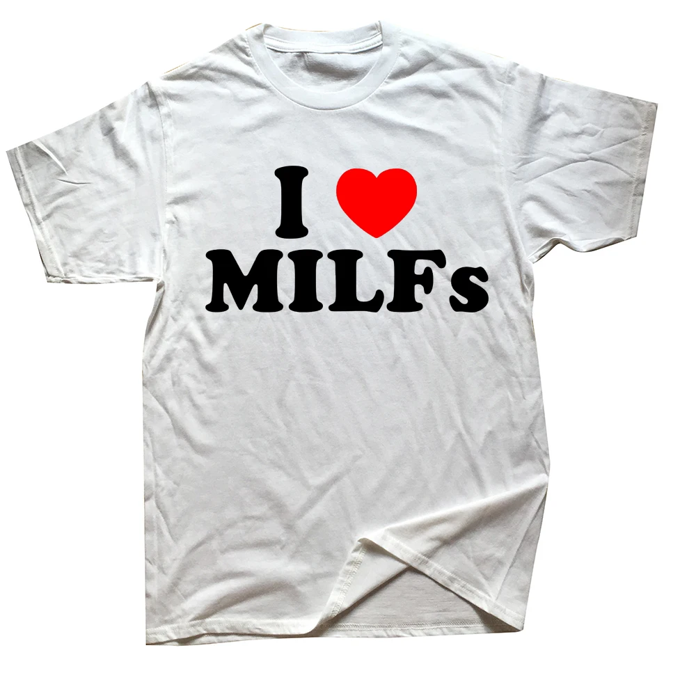 Funny I Love MILFs Heart Graphic Printed T Shirts Casual Fashion Cotton Streetwear Short Sleeve Summer Men Large Size T shirt