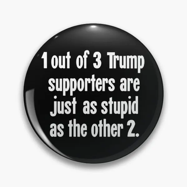 1 Out Of 3 Trump Supporters Are Just As  Soft Button Pin Women Decor Gift Lapel Pin Cartoon Lover Fashion Hat Funny Cute Collar