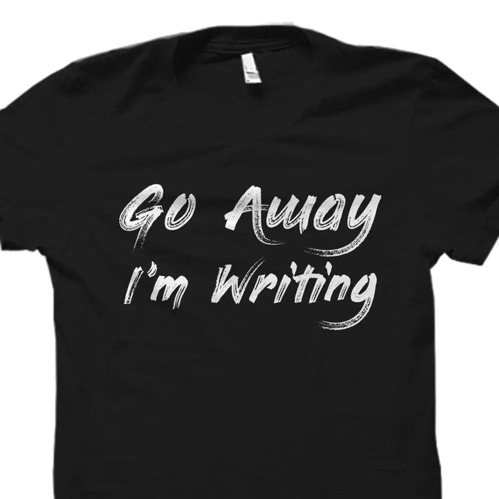 Funny Writer T Shirt Author Novelist For Novel Writing Go Away I'M Os2152