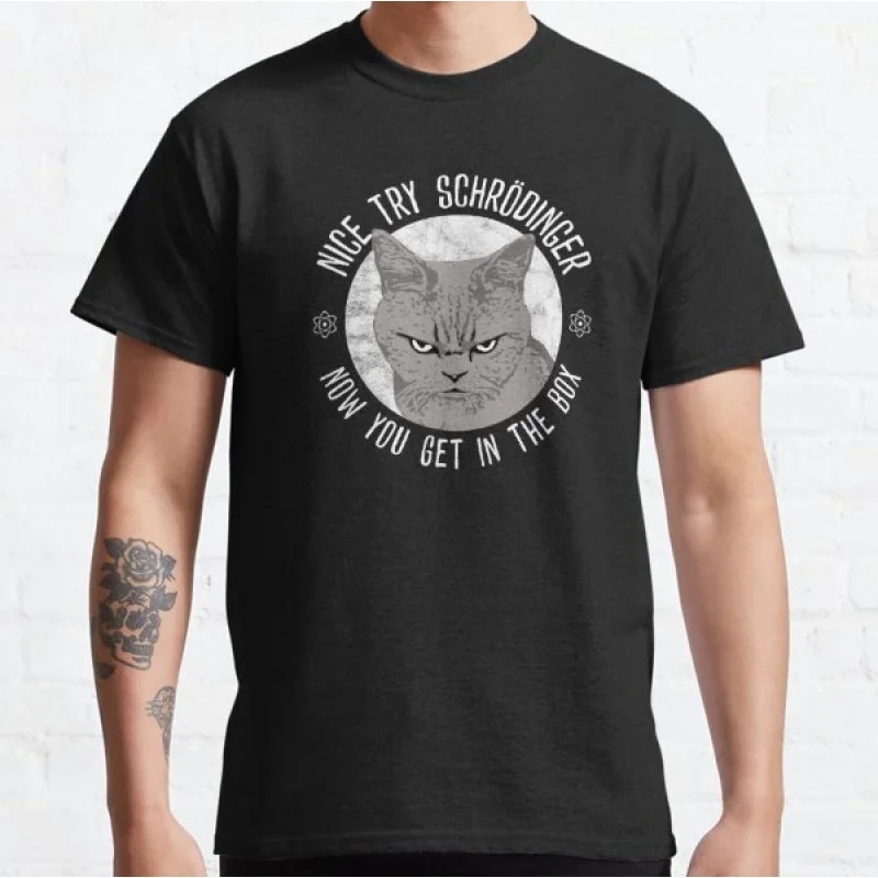 

Nice Try Schrodinger, Schrodinger's Cat Gitf t shirt for men Quantum mechanics Graphic clothes All size Tops
