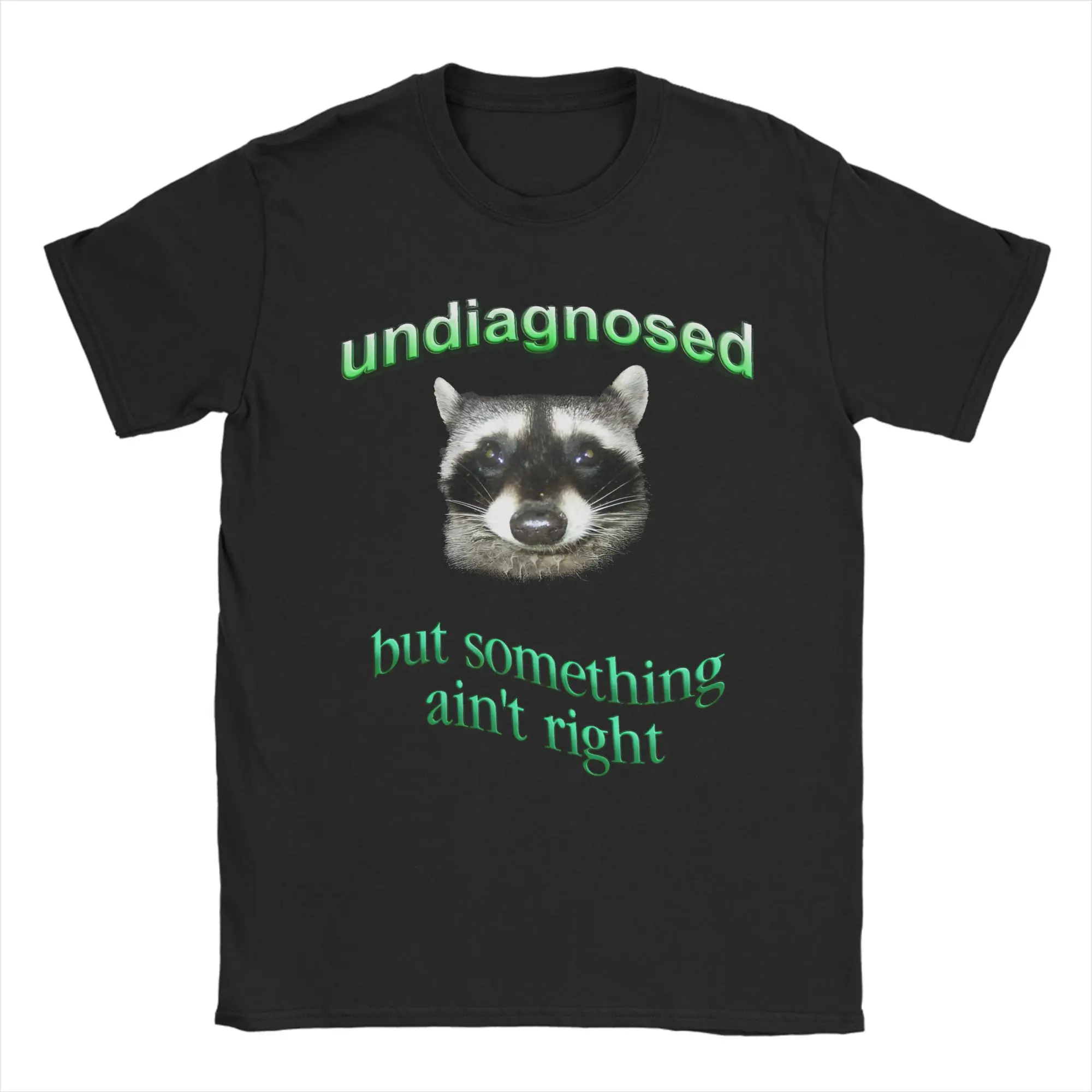Men Undiagnosed But Something Ain'T Right T Shirts Raccoon Pure Cotton Clothing Crazy Short Sleeve Round Neck Tees 6XL T-Shirts