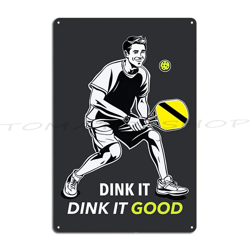 Dink It Dink It Good A Pickleball Philosophy Metal Plaque Poster Wall Cave Decoration Pub Funny Custom Tin Sign Poster
