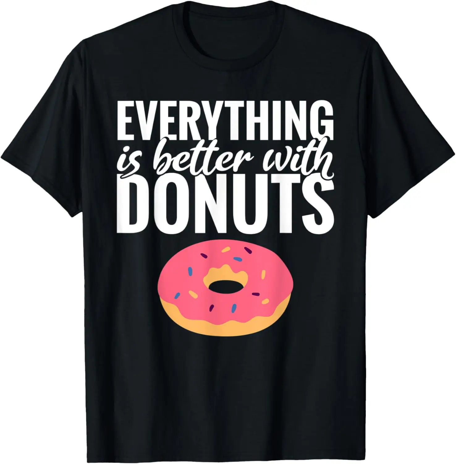 

Everything is better with Donuts Snack Donut T-Shirt