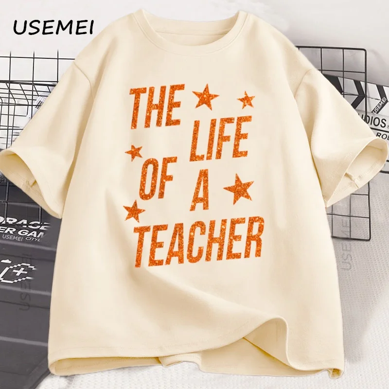 

The Life of A Teacher T-Shirt Cute Teacher Life T Shirt Gift Back To School Teaching Tshirt Showgirl Cotton Short Sleeve Tees