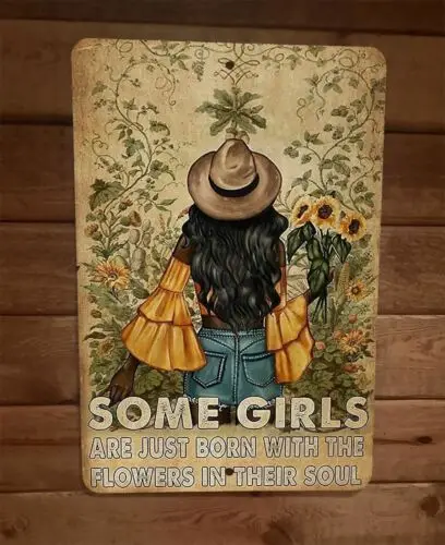 Some Girls Are Born With Flowers in Their Soul 8x12 Metal Wall Sign Poster