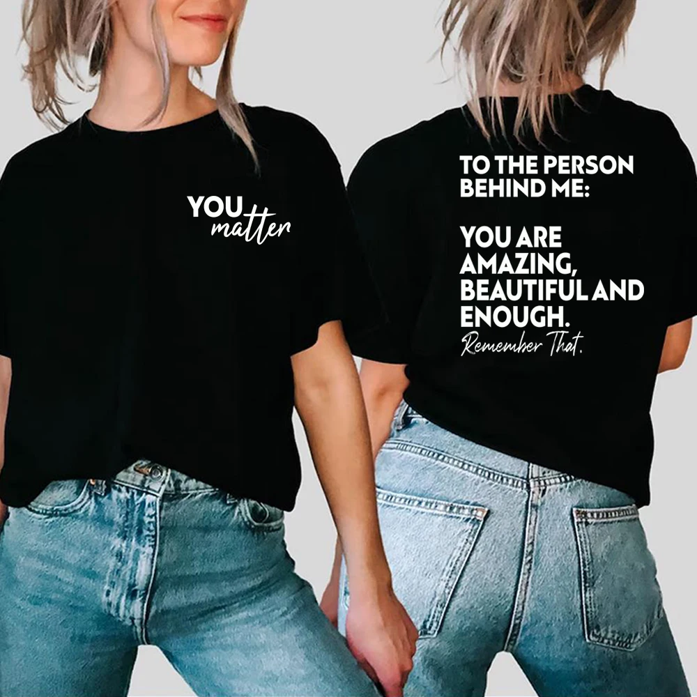 

To The Person Behind Me Mental Health T-shirt You Matter Be Kind Kindness Matters Tee You're Enough Unisex Positive Quote Tops