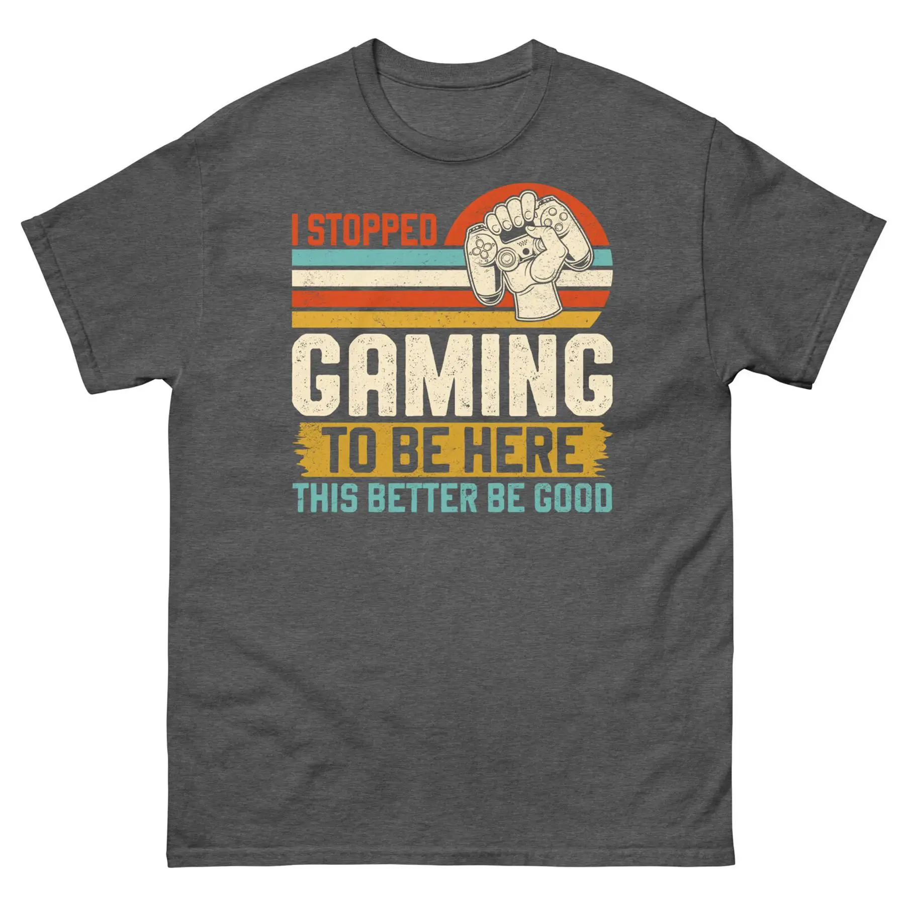 Мужская классическая футболка I Stopped Gaming to Be Here Better Be Good Gamer