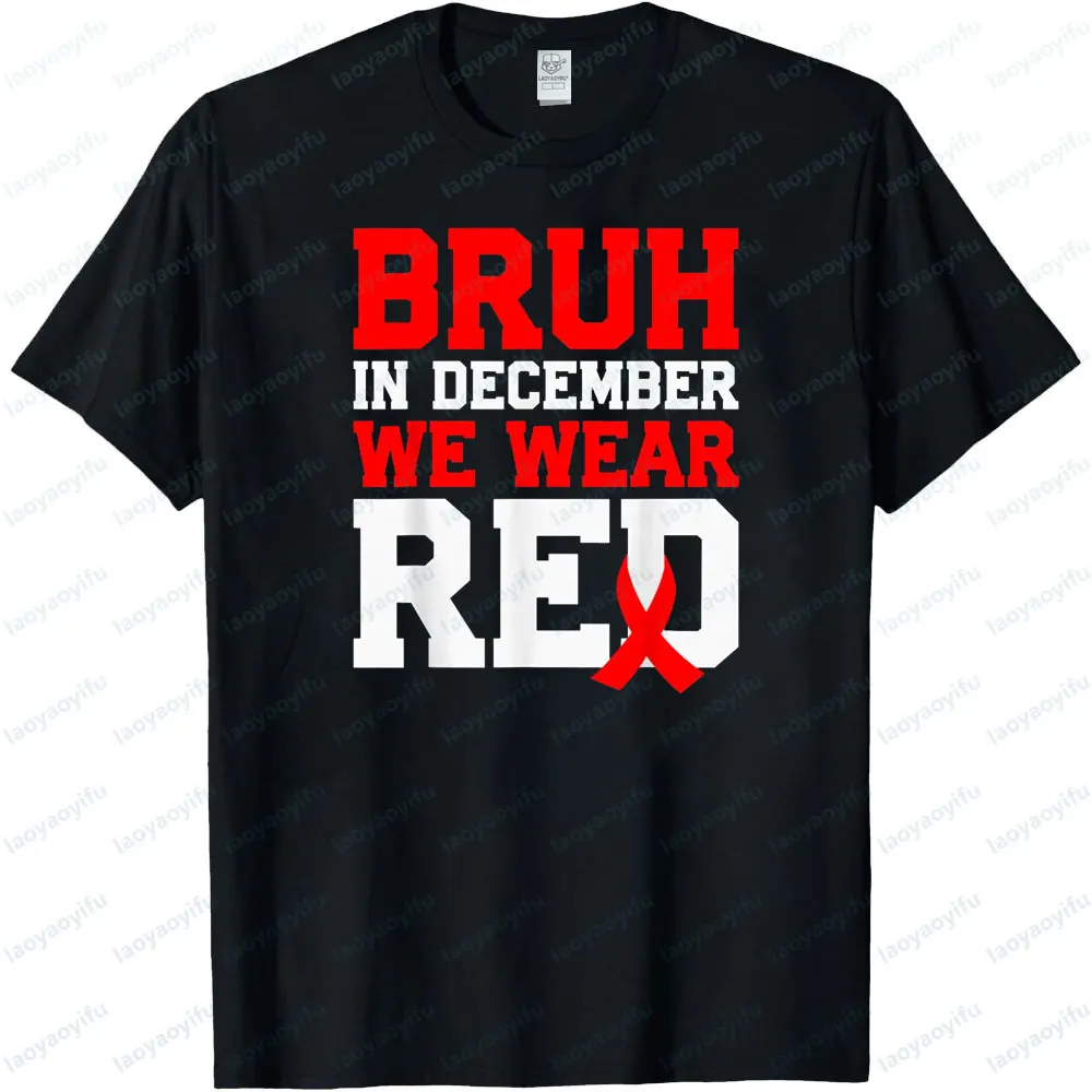 

Bruh in December We Wear Red Tshirt World AIDS Day Clothing HIV Awareness T-Shirt Men Women Daily Life Promotional Streetwear