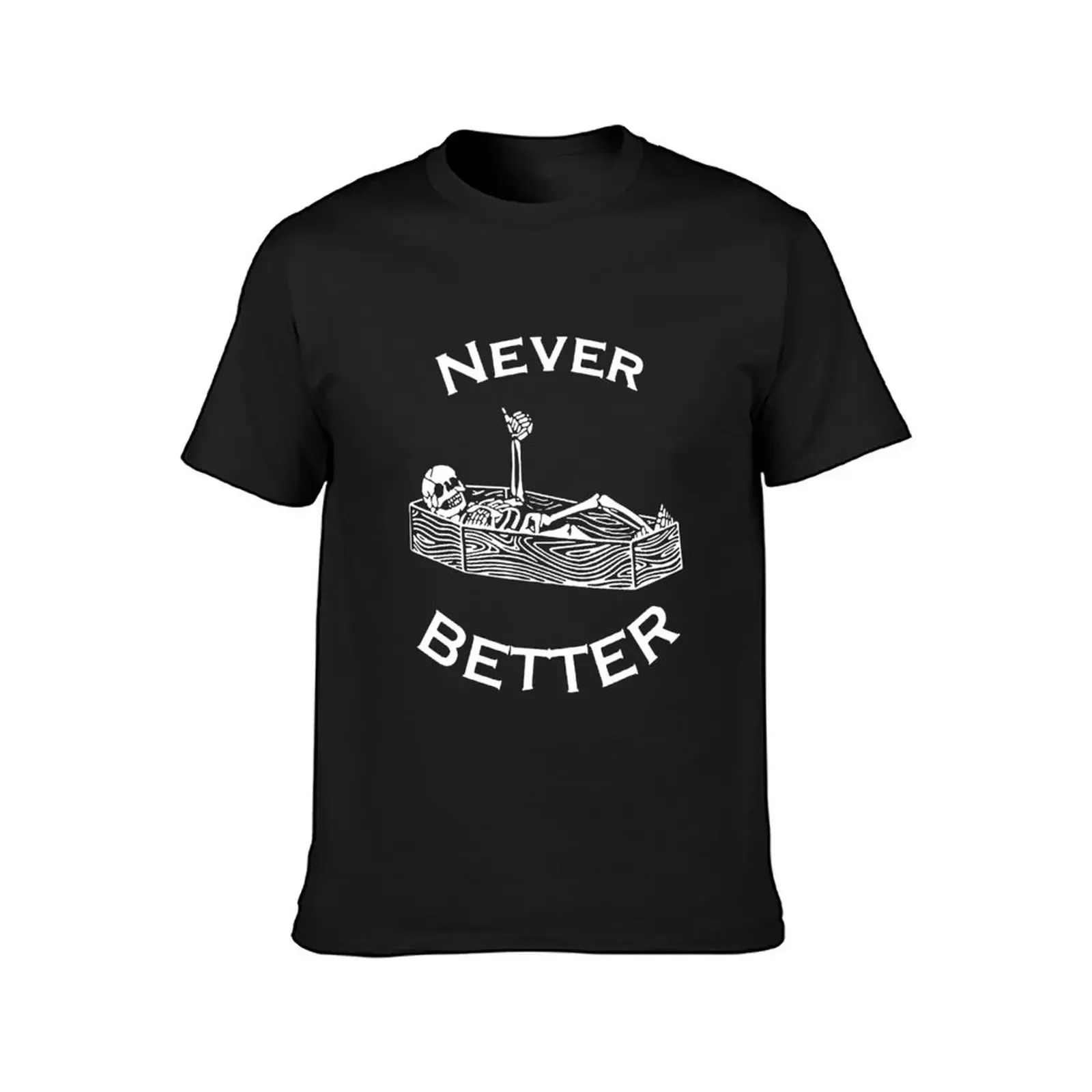 Never Better Skeleton T-Shirt graphic t shirt vintage customs design your own clothes for men