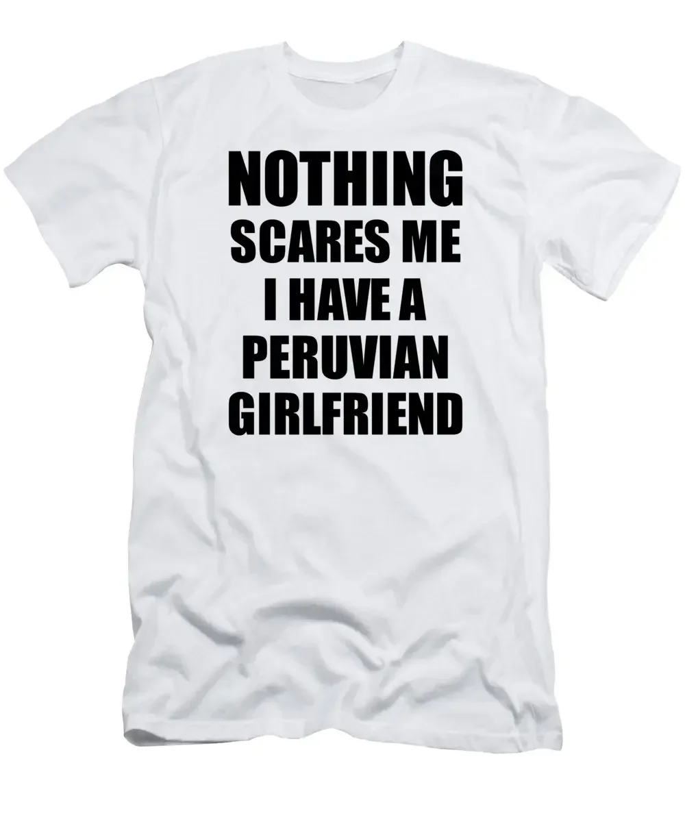 Peruvian Girlfriend Funny Valentine Gift For Bf My Boyfriend Him Peru Gf Gag Nothing Scares Me T-Shirt