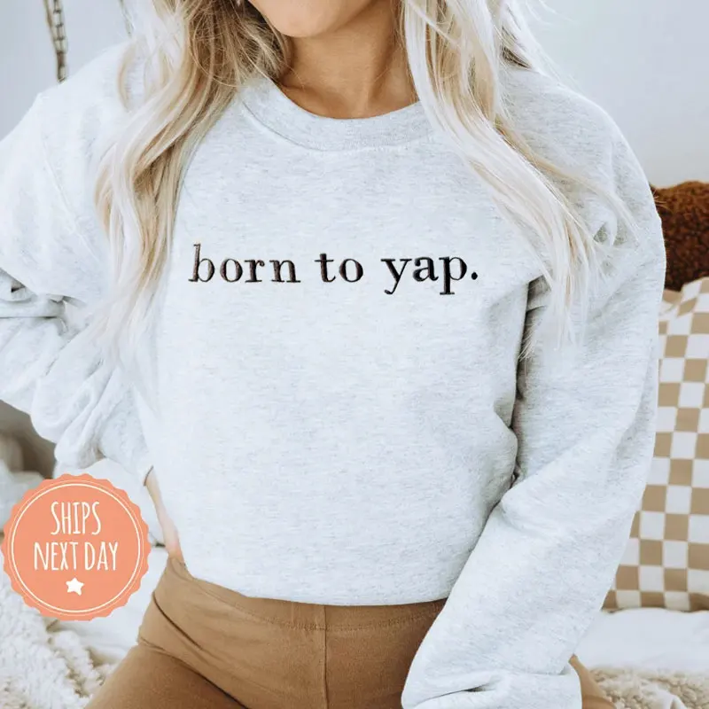 Sudadera bordada Born to Yap, Meme divertido, cuello redondo, Ideas de regalos para el día de la madre, suéter estético, sudadera con cuello redondo para mujer, nueva