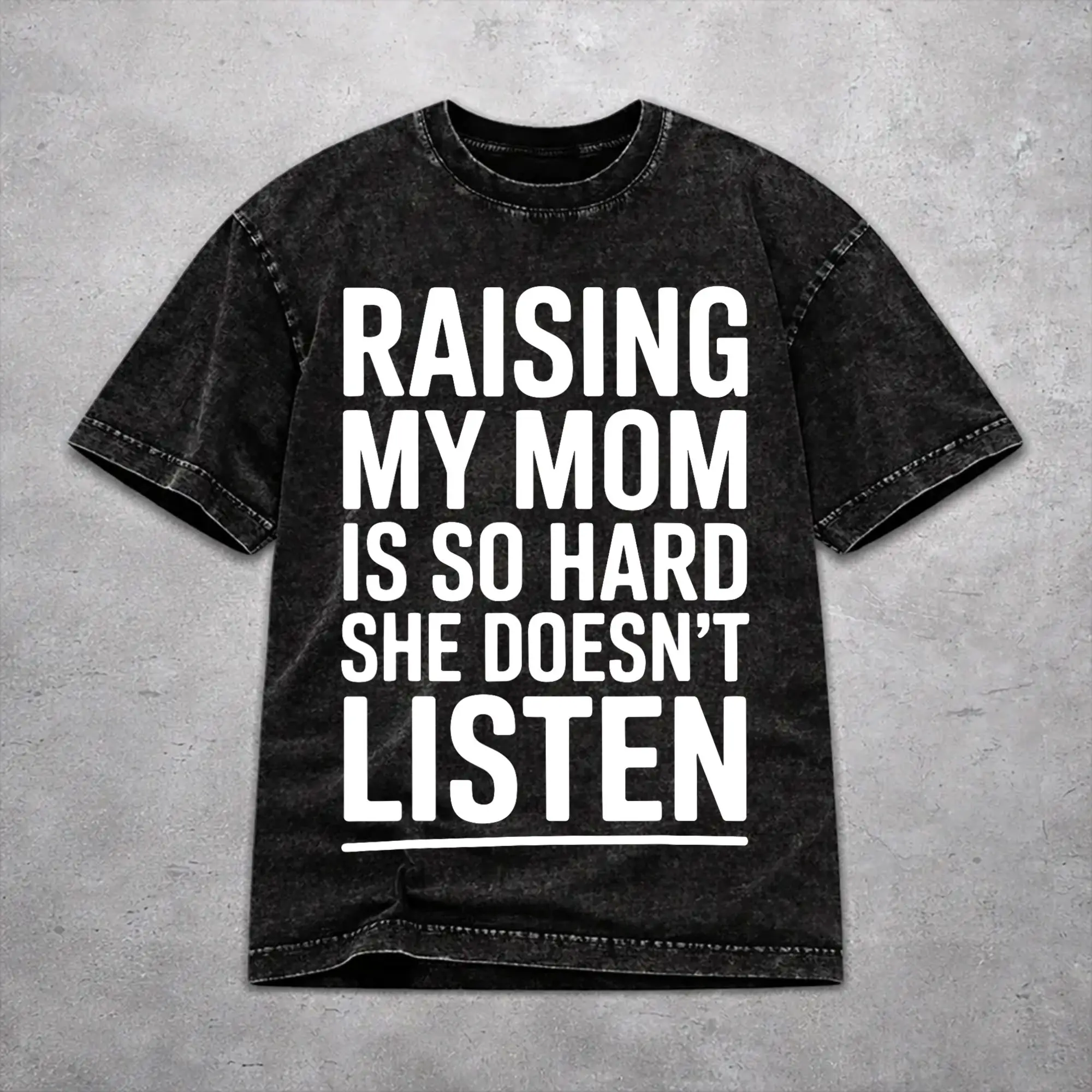 Oversize Raising My Mom Is So Hard She Doesn'T Listen Apparel T-Shirts for Men Women  Cotton Washed Tee Shirt Clothing