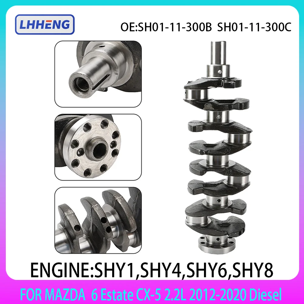 

Mazda 2.2L Diesel ENGINE Crankshaft for Mazda 3 Mazda 6 & CX-5 2.2 LTR SHY1 SHY4 SHY6 SHY8 2011-2020 SH01-11-300B SH01-11-300C