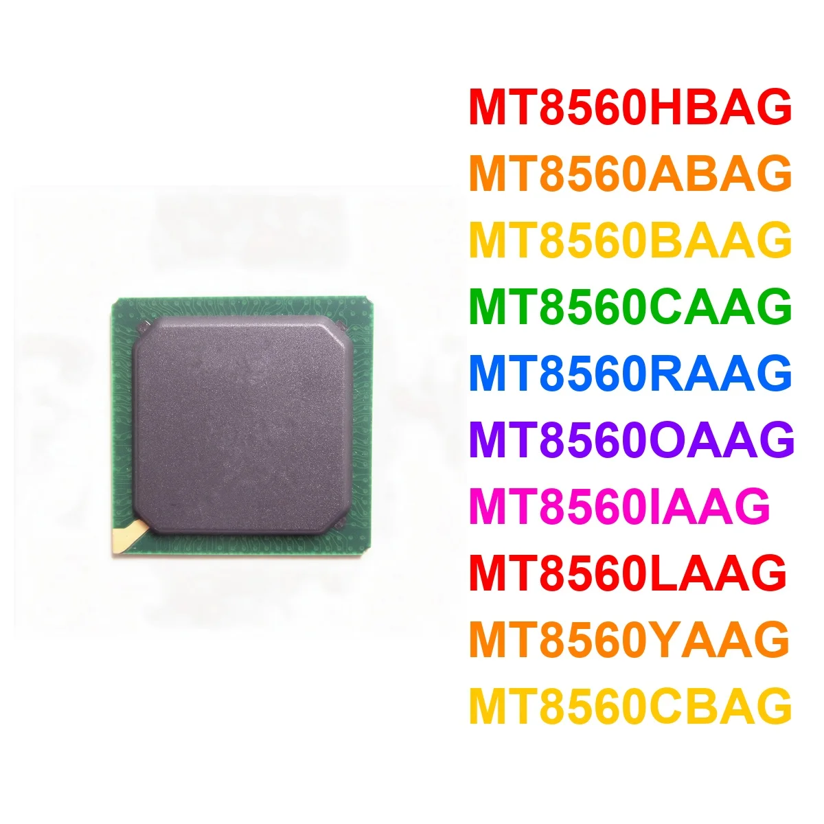  MT8560HBAG MT8560ABAG MT8560BAAG MT8560CAAG MT8560RAAG MT8560OAAG MT8560IAAG MT8560LAAG MT8560YAAG MT8560CBAG BGA Chip