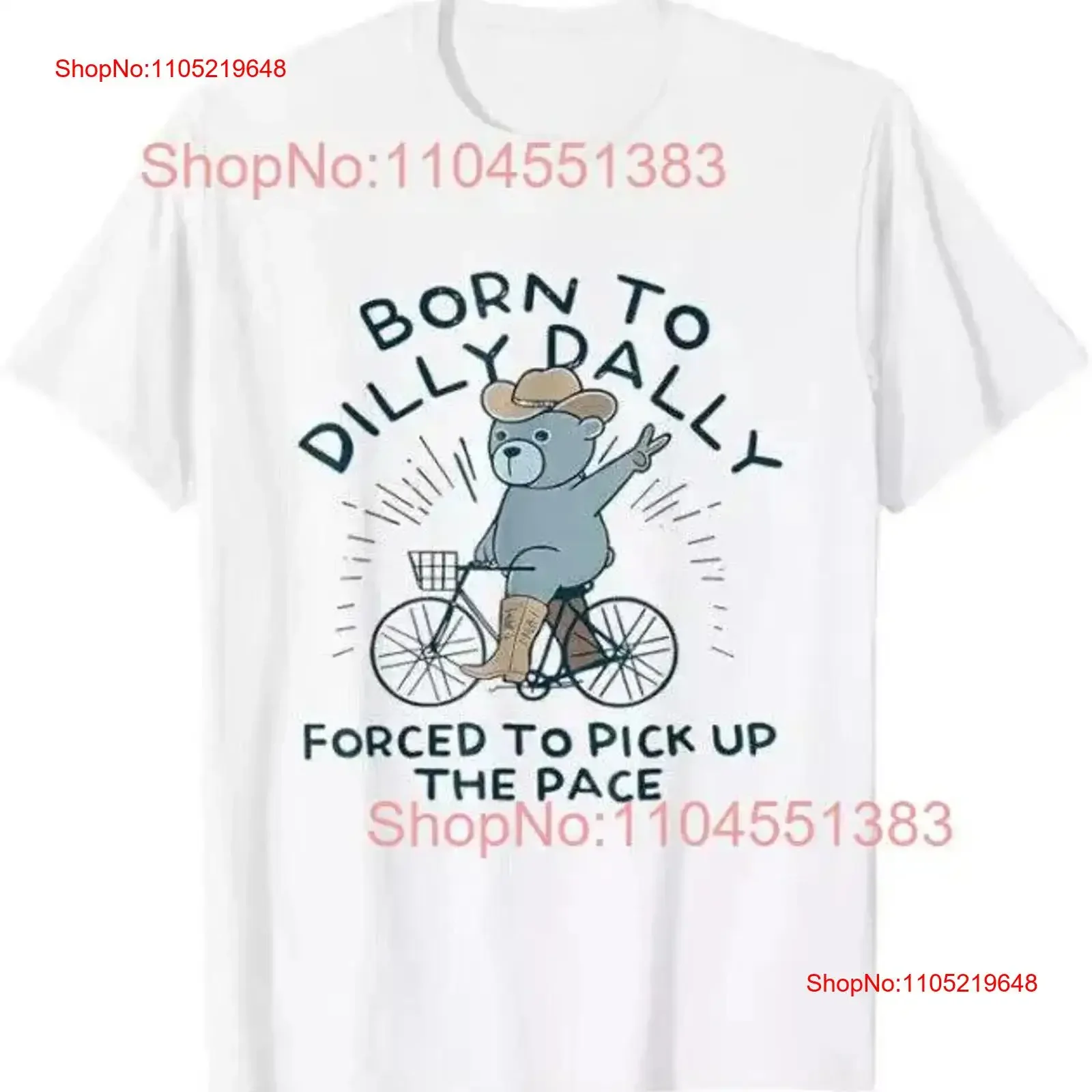 

Bear Born To Dilly Dally Forced Pick Up The Pace T Shirt Size S 5XL vintage Washed streetwear homme Top For Everyday Wear
