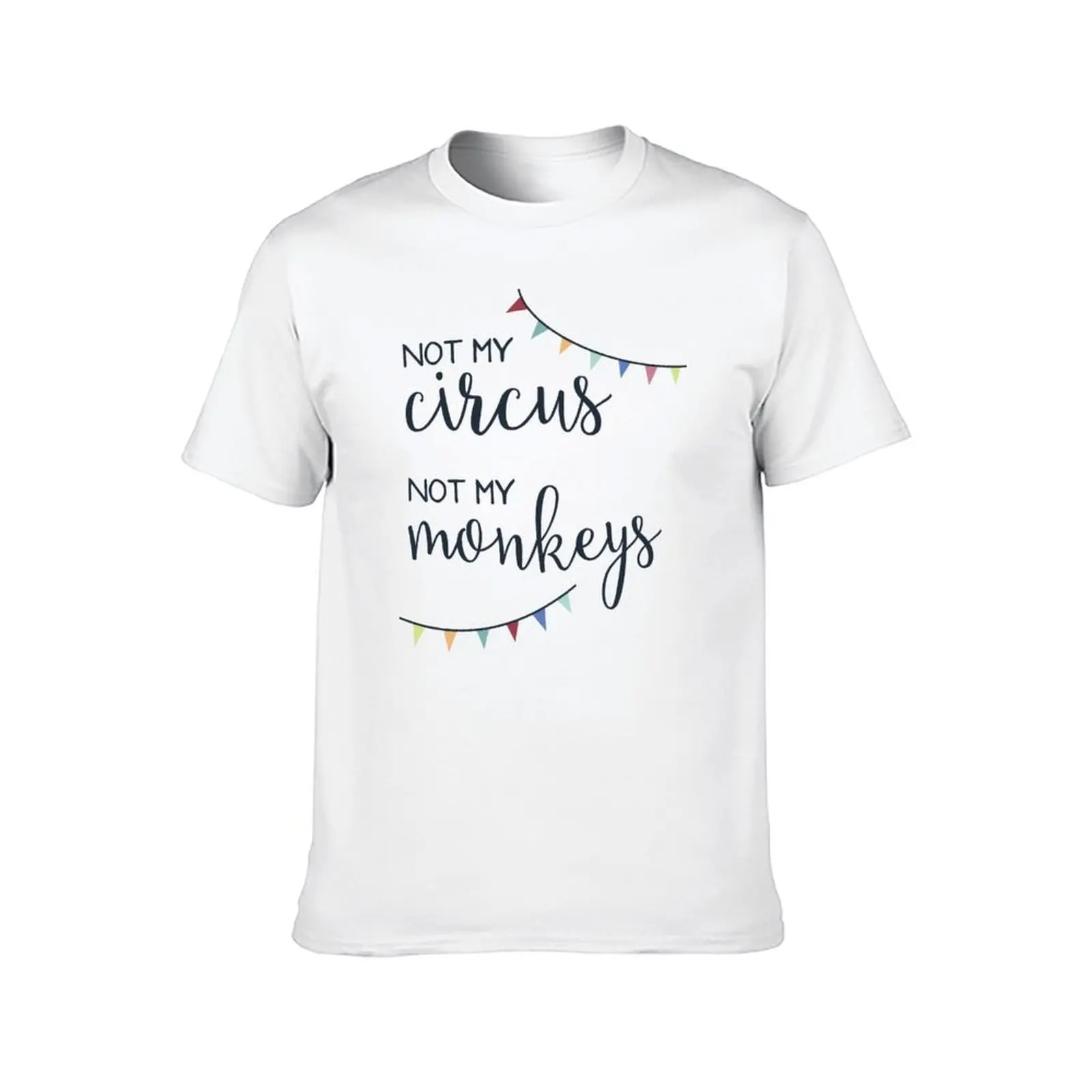 Not My Circus, Not My Monkeys T-Shirt t shirt for man 100 percent cotton t shirt personalised T-Shirt