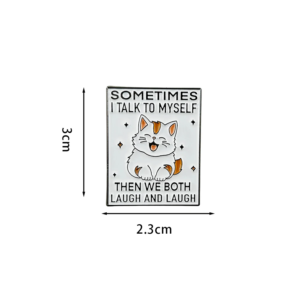 Sometimes I Talk To Myself Then We Both Laugh Enamel Pin Cute Cat Badge Fun Kitten Merchandise Gifts For Cat Lovers
