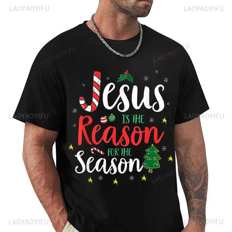 God Jesus Christ Is Reason for The Christmas Season Holiday T-Shirt Man Women Cotton Short-sleev Tee Funny Gift Streetwear Tees