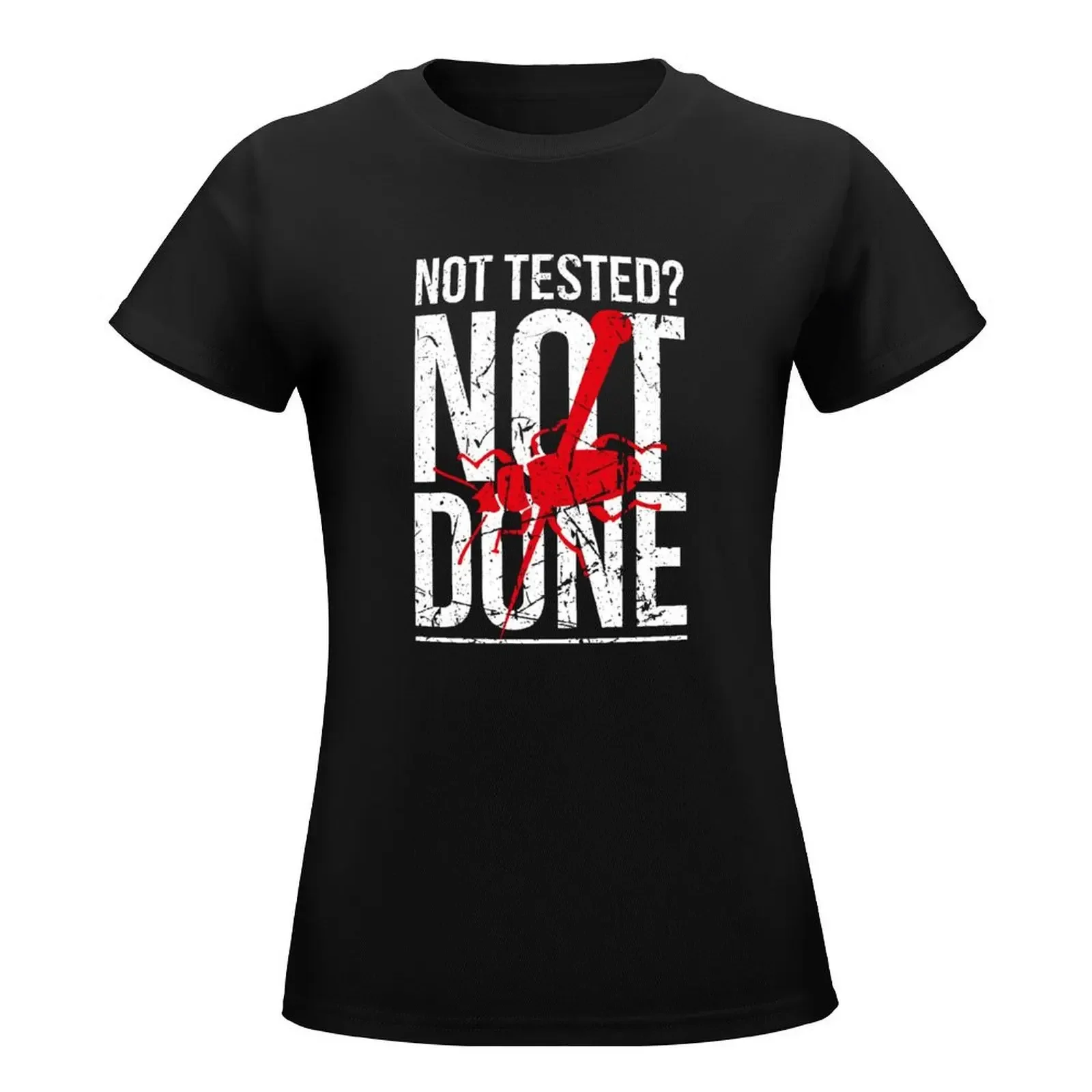 Not Tested? Not Done QA Tester QC Engineer Software Testing T-Shirt anime clothes oversized black t shirts for Women