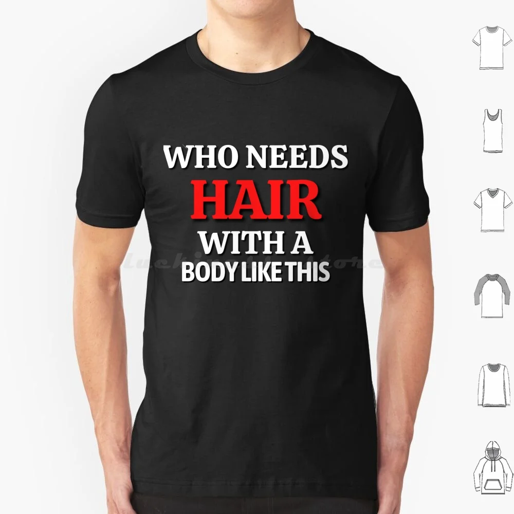 Who Needs Hair , Great Sarcastic Gift For The Follicly Challenged T Shirt Men Women Kids 6xl Follicly Challenged Humor Who