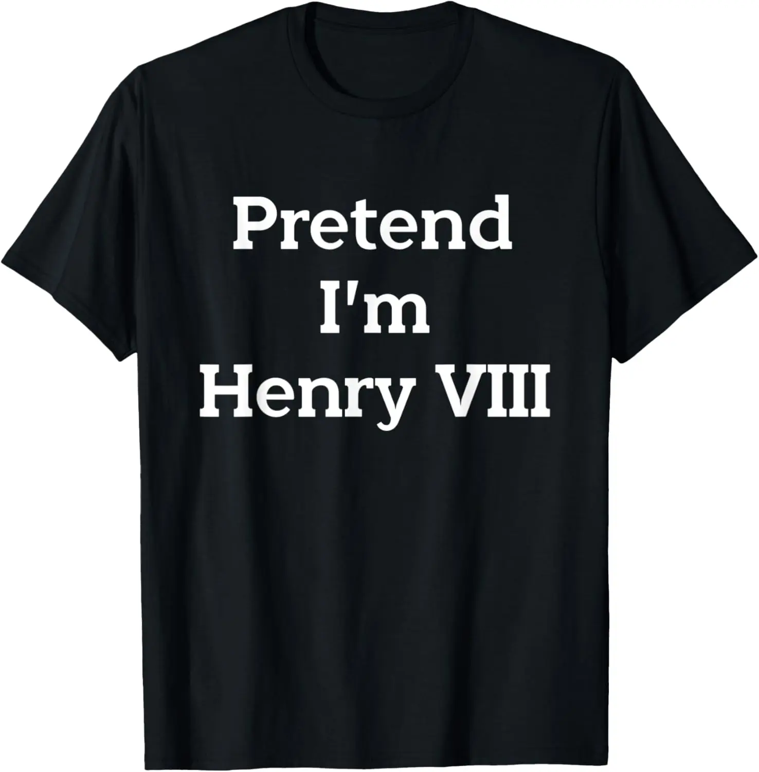 Pretend I'm Henry VIII Eighth Costume Party Funny Halloween T-Shirt,Leisure and comfortable