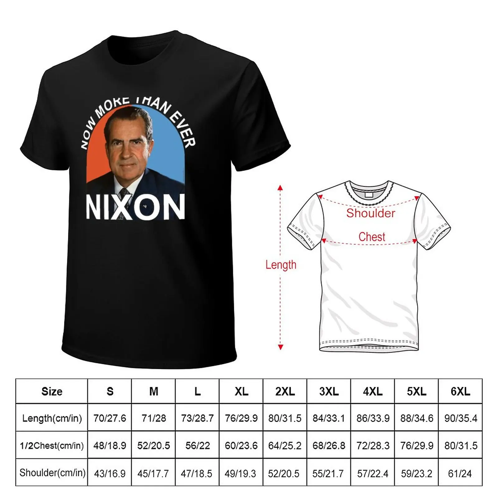 Now More Than Ever - President Richard Milhous Nixon T-Shirt Short sleeve tees summer tops blank t shirts mens funny t shirts