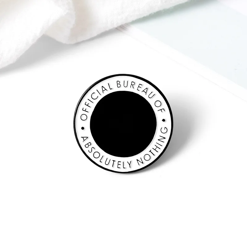 Round Enamel Pins Custom Black White Brooches Lapel Shirt Bag Official Bureau of Absolutely Nothing Badge Fashion Jewelry Gift