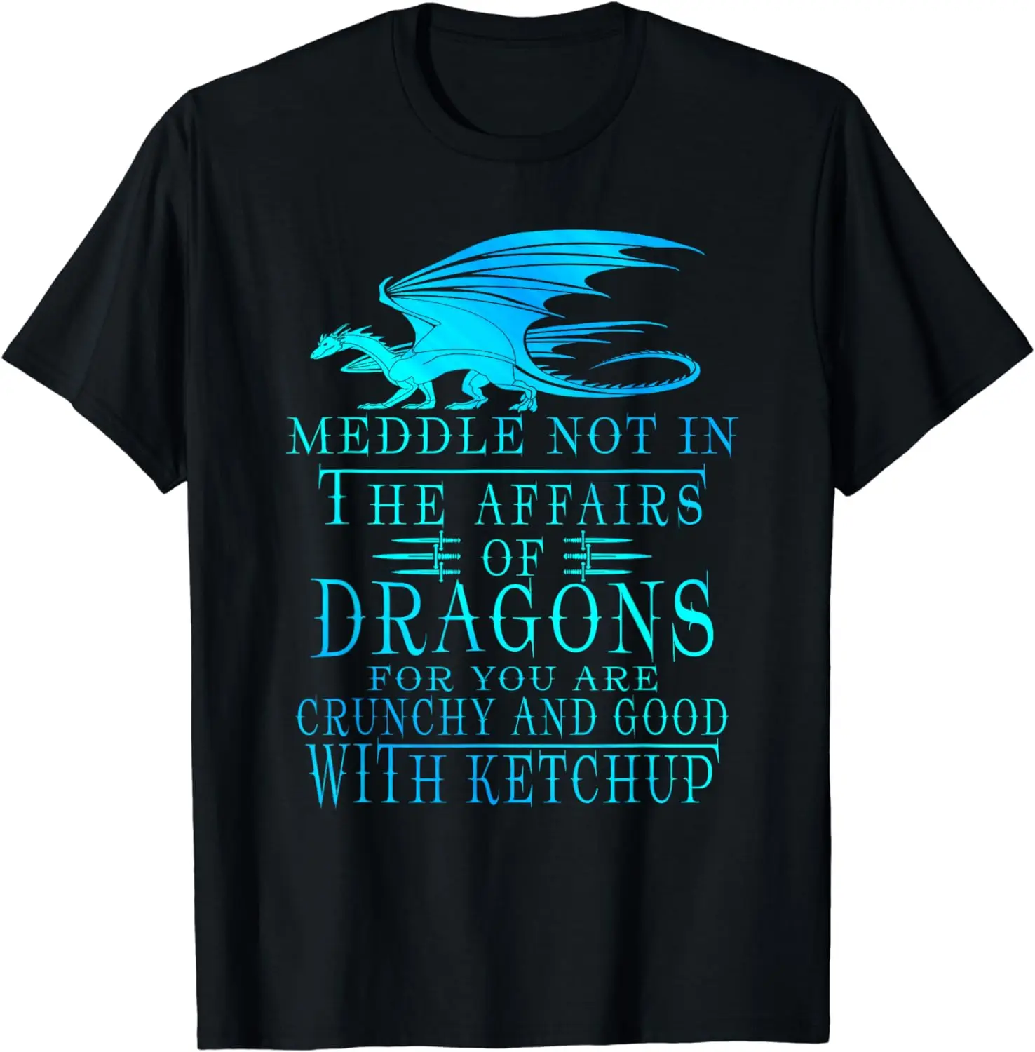 Meddle Not In The Affairs Of Dragons T-Shirt