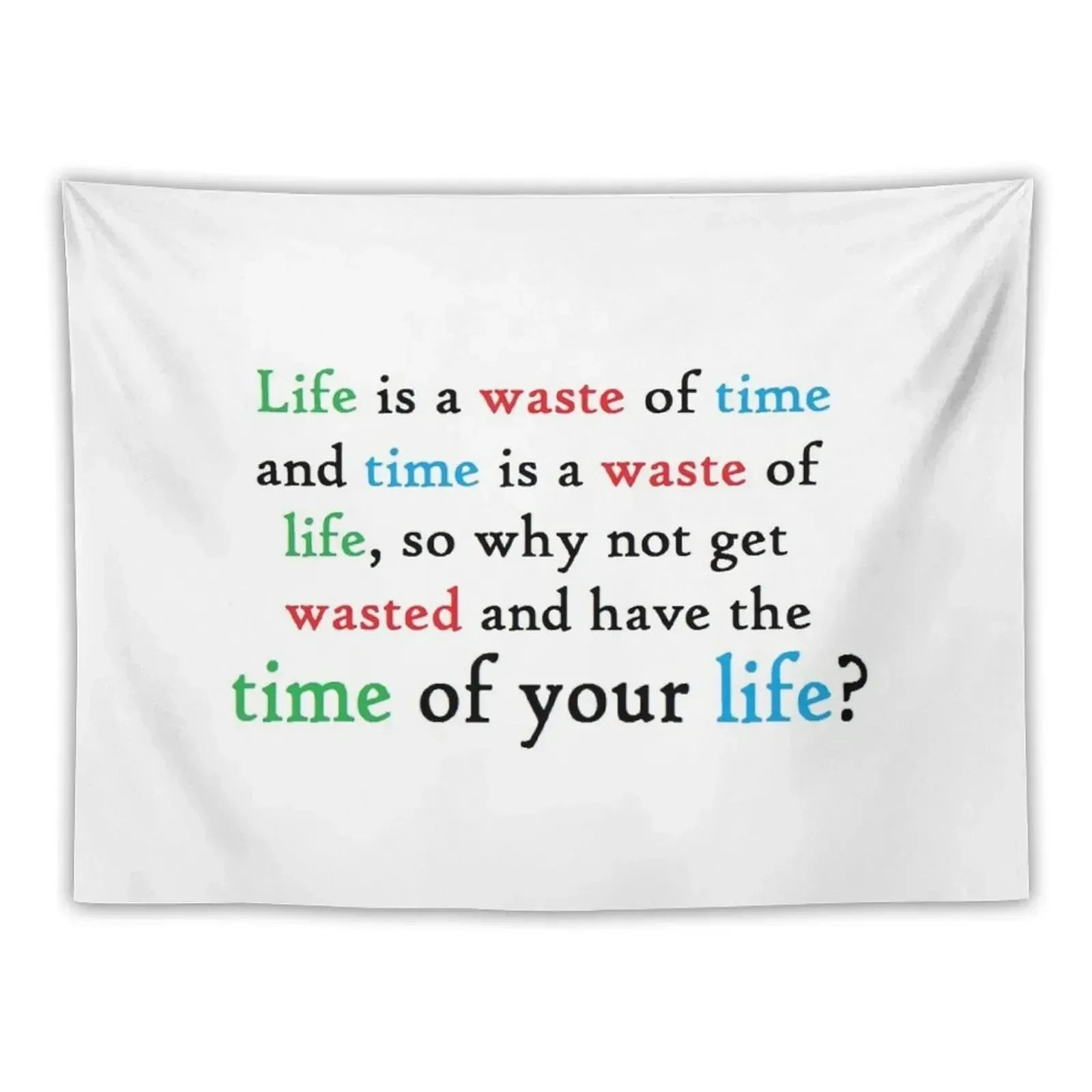 Funny college student quote - life, time, get wasted Tapestry House Decor Decoration Wall Tapestry