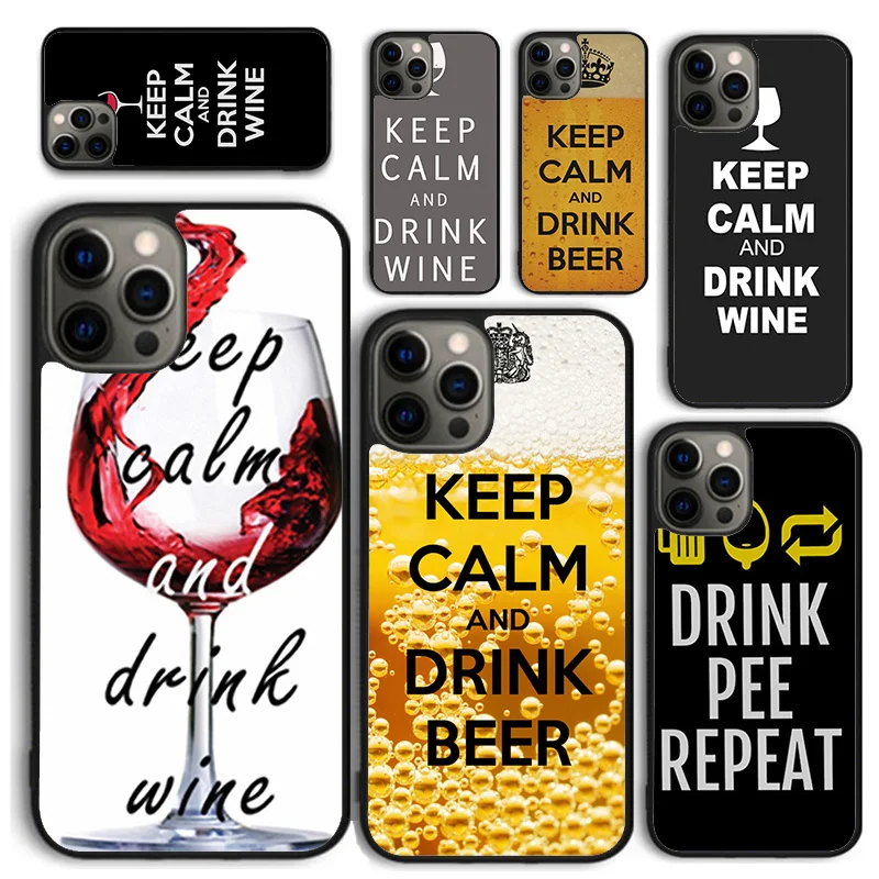 Keep Calm Drink Wine Champagne Phone Case for iPhone 16 15 14 12 13 mini PLUS X XS XR 11 PRO MAX Back Cover Fundas