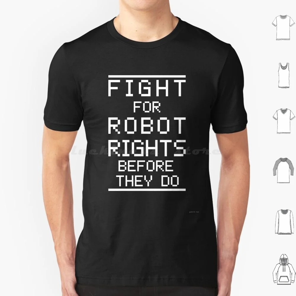 Fight For Robot Rights Before They Do. T Shirt Big Size 100% Cotton Ai Artificial Intelligence Machine Learning Robot Rights