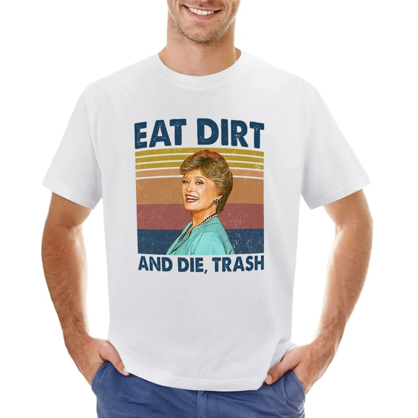 Eat Dirt and Die Trash Blanche Golden Girls Retro Gitts T-shirt Short sleeve tee funnys men clothes