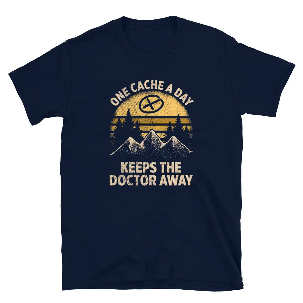 One Cache A day Keeps The Doctor Away Funny Geocacher T Shirt