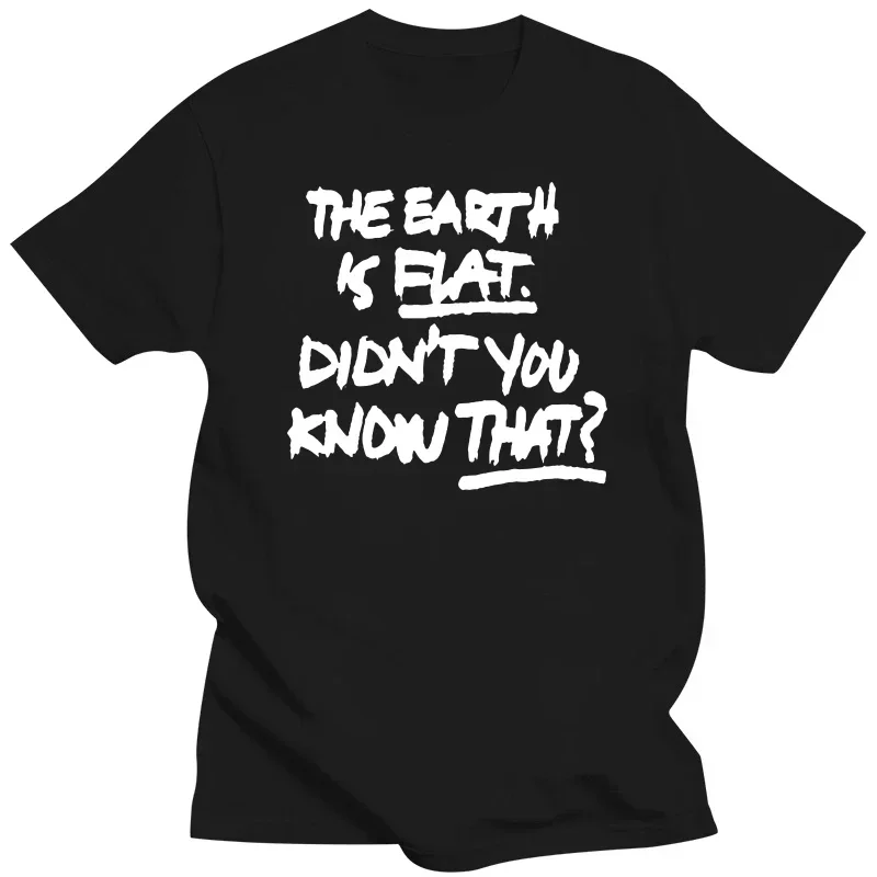 Graphic Cotton Short Sleeve Birthday Gifts Summer Style T-shirt Novelty Awesome The Earth Is Flat Didn't You Know That T Shirts