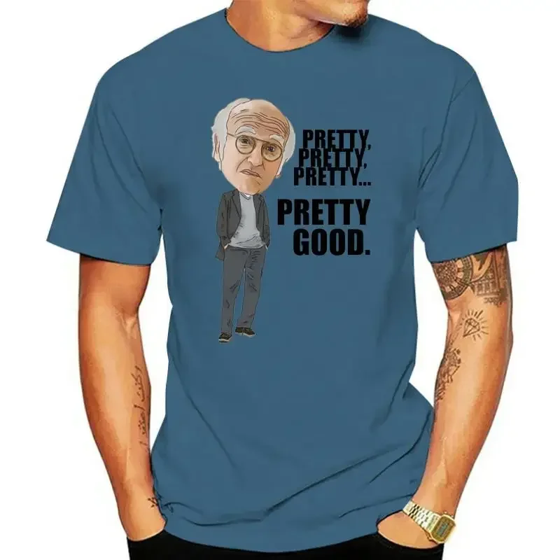 Larry David Curb Enthusiasm Pretty Good Quoted Illustration Man Tees Drop Shipping Mens Cotton Top T Shirts 5XL Father Tshirts