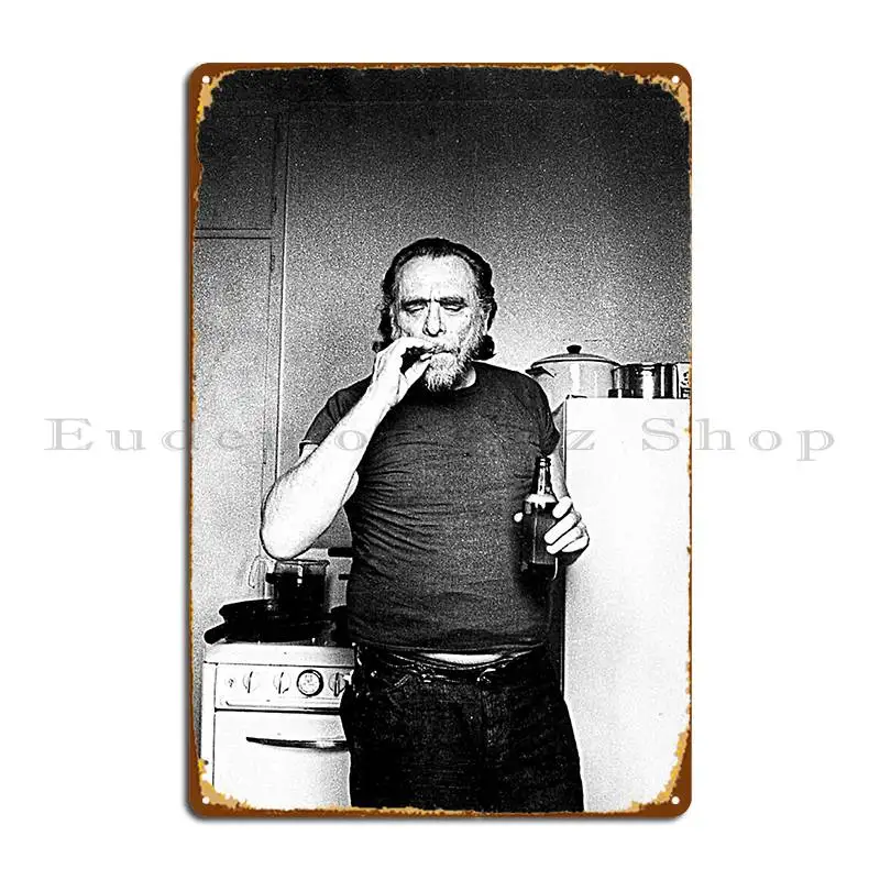 Charles Bukowski Poet And Novelist Fan Design Metal Plaque Poster Create Iron Wall Decor Kitchen Create Tin Sign Poster