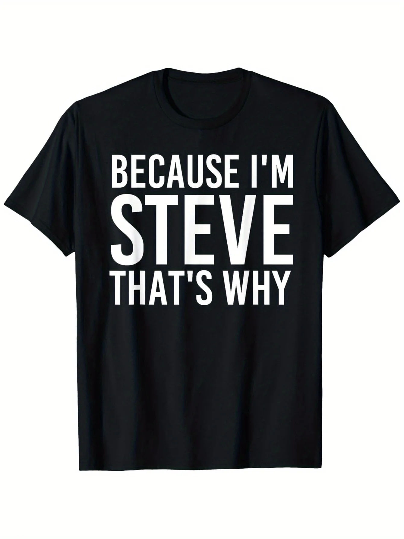 

"Because I'm Steve That's Why" T-Shirt - Bold White Print, Soft Cotton, Father's Day/Birthday Gift